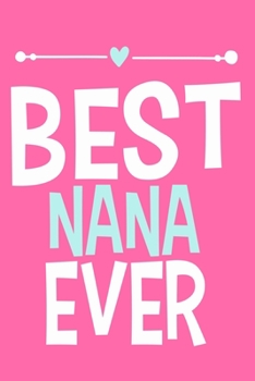 Paperback Best Nana Ever: Blank Lined Notebook: Grandparent Gift Journal Keepsake 6x9 - 110 Blank Pages - Plain White Paper - Soft Cover Book