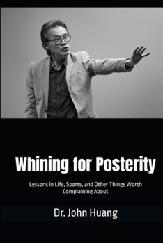 Paperback Whining for Posterity: Lessons in Life, Sports, and Other Things Worth Complaining About Book