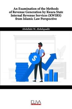 An Examination of the Methods of Revenue Generation by Kwara State Internal Revenue Services (KWIRS) From Islamic Law Perspective