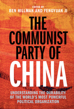 The Communist Party of China: Understanding the Durability of the World's Most Powerful Political Organization