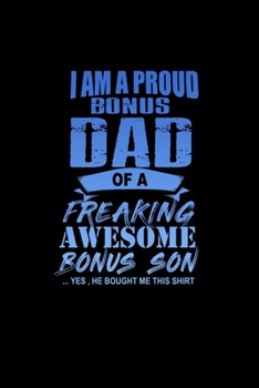 Paperback I Am A Proud Bonus Dad Of A Freaking Awesome Bonus Son.. Yes, He Bought Me This Shirt: Food Journal - Track Your Meals - Eat Clean And Fit - Breakfast Book