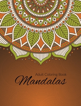 Mandala Coloring Book : Stress Relieving Mandala Designs for Adults Relaxation, Beautiful Mandalas Designed to Soothe the Soul