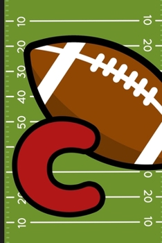 C: Football Monogram Initial Notebook for boys Letter C | 6" x 9" - 120 pages, Wide Ruled| Sports, Athlete, School Notebook