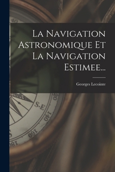 Paperback La Navigation Astronomique Et La Navigation Estimee... [French] Book