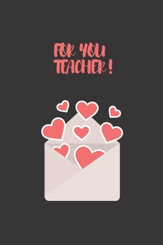 Paperback For you Teacher: FOR YOU teacher; notebook for writing loves letters;(6*9)inches 100 pages, gifts for valantine 's day. Book