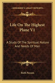 Paperback Life On The Highest Plane V1: A Study Of The Spiritual Nature And Needs Of Man Book