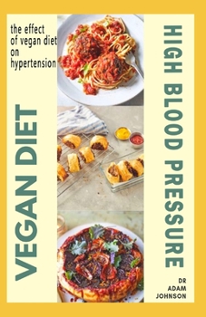 Paperback Vegan Diet for High Blood Pressure: the effect of Vegan diet plan on High blood pressure Book