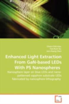 Paperback Enhanced Light Extraction From GaN-based LEDs With PS Nanospheres - Nanosphere layer on blue LEDs and nano-patterned sapphire substrate LEDs fabricate Book