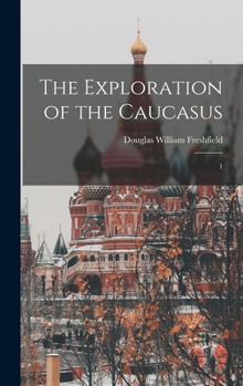 Hardcover The Exploration of the Caucasus: 1 Book