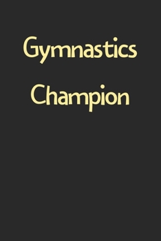 Paperback Gymnastics Champion: Lined Journal, 120 Pages, 6 x 9, Funny Gymnastics Gift Idea, Black Matte Finish (Gymnastics Champion Journal) Book