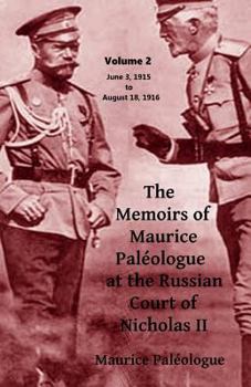 Paperback The Memoirs of Maurice Paleologue at the Russian Court of Tsar Nicholas II: Volume 2 - June 3, 1915 to August 18, 1916 Book