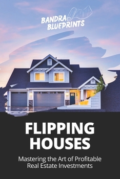 Paperback Flipping Houses: Mastering the Art of Profitable Real Estate Investments Book