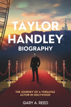 Paperback Taylor Handley Biography: The Journey of a Versatile Actor in Hollywood Book