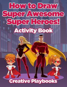 Paperback How to Draw Super Awesome Super Heroes! Activity Book