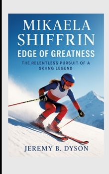 Paperback Mikaela Shiffrin: Edge of Greatness: The Relentless Pursuit of a Skiing Legend Book