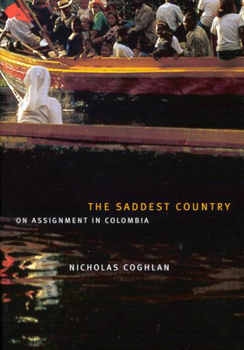 Hardcover The Saddest Country: On Assignment in Colombia Book