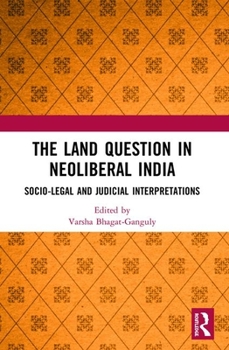 Paperback The Land Question in Neoliberal India: Socio-Legal and Judicial Interpretations Book