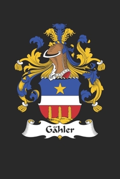 Gähler: Gähler Coat of Arms and Family Crest Notebook Journal (6 x 9 - 100 pages)