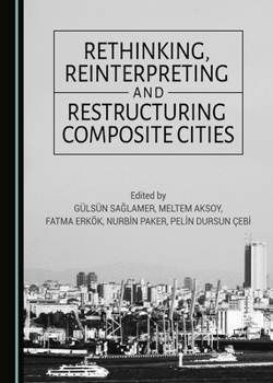 Hardcover Rethinking, Reinterpreting and Restructuring Composite Cities Book