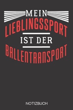 Mein Lieblingssport ist der Ballentransport!: Notizbuch mit 120 Leeren Seiten im Format A5 (6x9 Zoll) (German Edition)