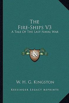 Paperback The Fire-Ships V3: A Tale Of The Last Naval War Book