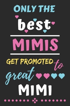 Paperback Only The Best Mimis Get Promoted to Great Mimi: lined notebook, funny gift for mother, grandmother Book