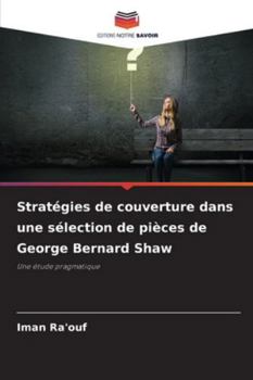 Stratégies de couverture dans une sélection de pièces de George Bernard Shaw (French Edition)