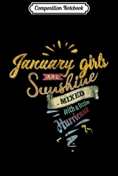Composition Notebook: January Girls Are Sunshine Mixed With Hurricane  Journal/Notebook Blank Lined Ruled 6x9 100 Pages