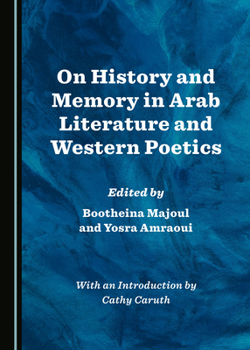 On History and Memory in Arab Literature and Western Poetics