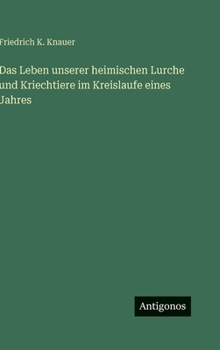 Hardcover Das Leben unserer heimischen Lurche und Kriechtiere im Kreislaufe eines Jahres [German] Book