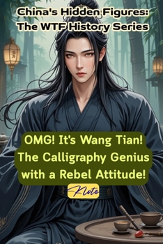 OMG! It's Wang Tian! The Calligraphy Genius with a Rebel Attitude!: China's Hidden Figures: The WTF History Series