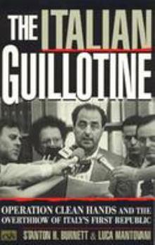 Hardcover Italian Guillotine: Operation Clean Hands and the Overthrow of Italy's First Republic Book