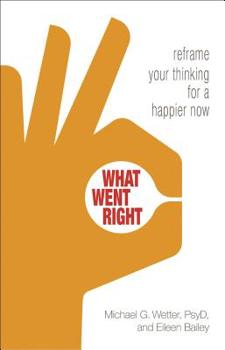 Paperback What Went Right: Reframe Your Thinking for a Happier Now Book