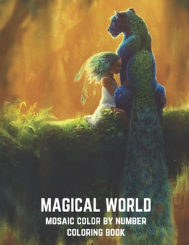 Paperback Magical World Mosaic Color By Number Coloring Book: An Adult Mosaic Coloring Book with Mythical Fantasy Creatures, Beautiful Warrior Women, and Epic F Book
