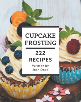 Paperback 222 Cupcake Frosting Recipes: Making More Memories in your Kitchen with Cupcake Frosting Cookbook! Book