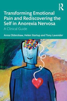 Paperback Transforming Emotional Pain and Rediscovering the Self in Anorexia Nervosa: A Clinical Guide Book