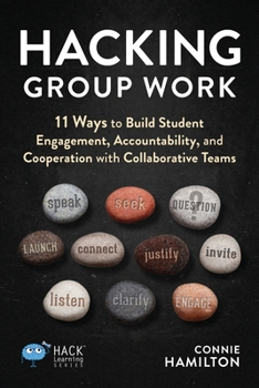 Paperback Hacking Group Work: 11 Ways to Build Student Engagement, Accountability, and Cooperation with Collaborative Teams Book