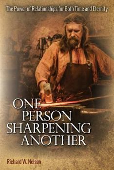 Paperback One Person Sharpening Another: The Power of Relationships for Both Time and Eternity Book