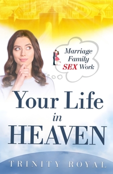 Paperback Your Life in Heaven. Marriage, Family, Sex, Work Book