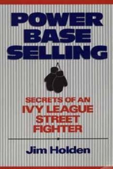 Paperback Power Base Selling, Custom Edition: Secrets of an Ivy League Street Fighter Book
