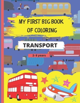 Paperback My First Big Book of Coloring - Transport: 40 Beautiful and relaxing drawings to color of cars, trucks, boats and airplanes for preschooler kids - Gre Book