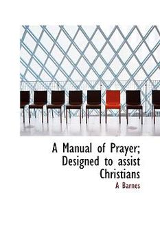 Hardcover A Manual of Prayer; Designed to Assist Christians Book
