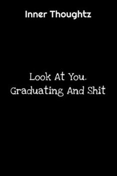 Paperback Inner Thoughtz: Look At You Graduating And Shit: 100 Page Lined Notebook Book