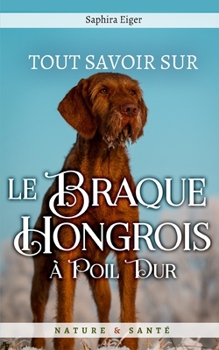 Paperback Tout Savoir Sur Le Braque Hongrois à Poil Dur [French] Book