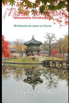 Paperback ¡Nuna te amo! - El palacio de la luna Vol. 5: Mi historia de amor en Corea [Spanish] Book