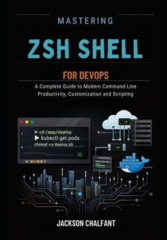 Paperback Mastering Zsh Shell for DevOPs: A Complete Guide to Modern Command-Line Productivity, Customization and Scripting Book