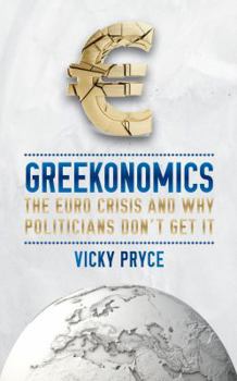 Paperback Greekonomics: The Euro Crisis and Why Politicians Don't Get It. Vicky Pryce Book