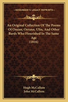 Paperback An Original Collection Of The Poems Of Ossian, Orrann, Ulin, And Other Bards Who Flourished In The Same Age (1816) Book