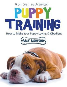 Paperback Puppy Training: From Day 1 to Adulthood (Large Print): How to Make Your Puppy Loving and Obedient [Large Print] Book