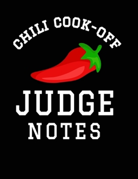 Chili Cook-Off Judge Notes: 8.5x11 Notebook 100 Blank Lined College Rule Pages For Chili Contest Judges Book